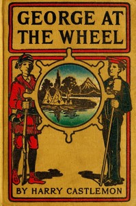 Book cover of "George at the Wheel; Or, Life in the Pilot-House"
